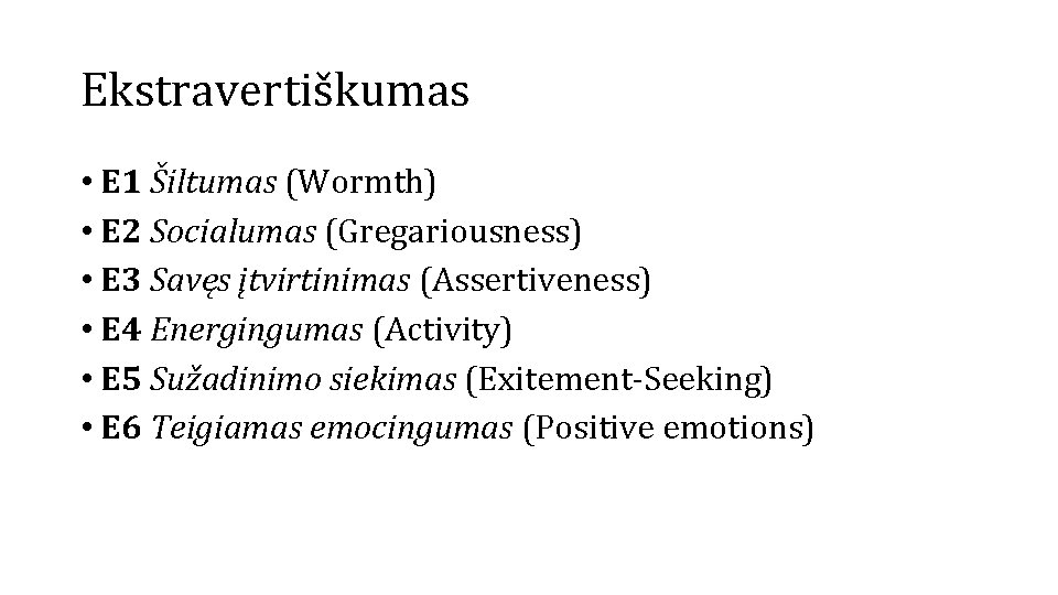 Ekstravertiškumas • E 1 Šiltumas (Wormth) • E 2 Socialumas (Gregariousness) • E 3