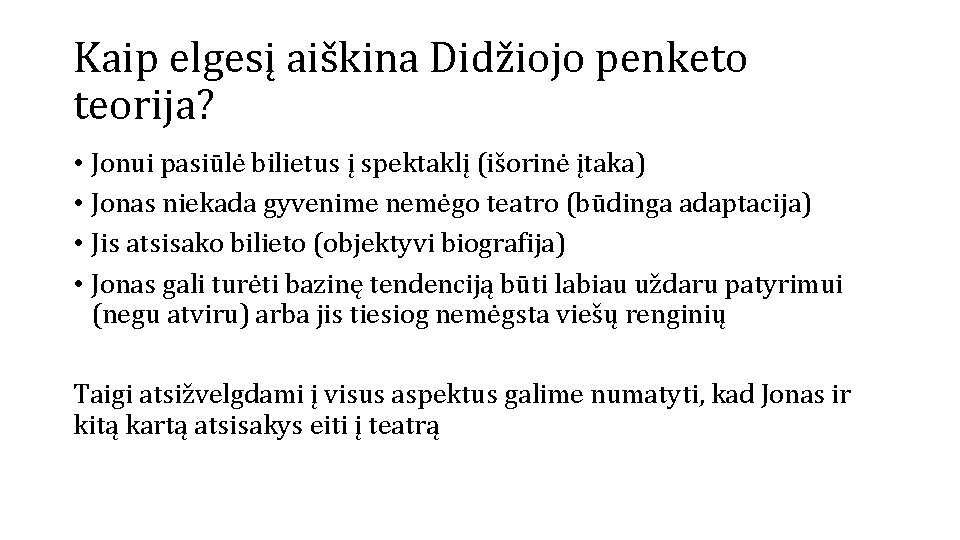 Kaip elgesį aiškina Didžiojo penketo teorija? • Jonui pasiūlė bilietus į spektaklį (išorinė įtaka)