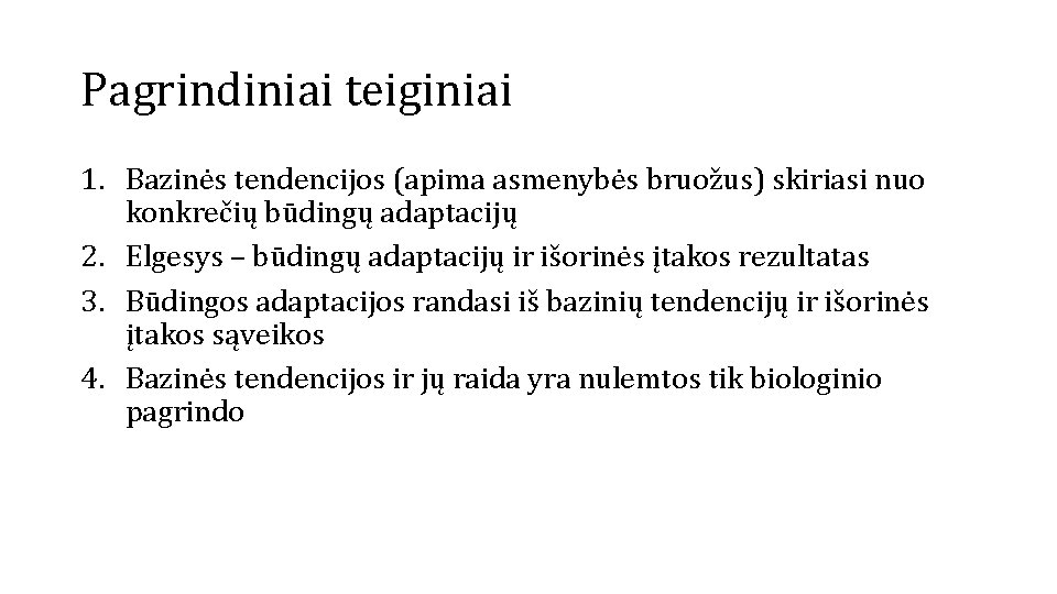 Pagrindiniai teiginiai 1. Bazinės tendencijos (apima asmenybės bruožus) skiriasi nuo konkrečių būdingų adaptacijų 2.