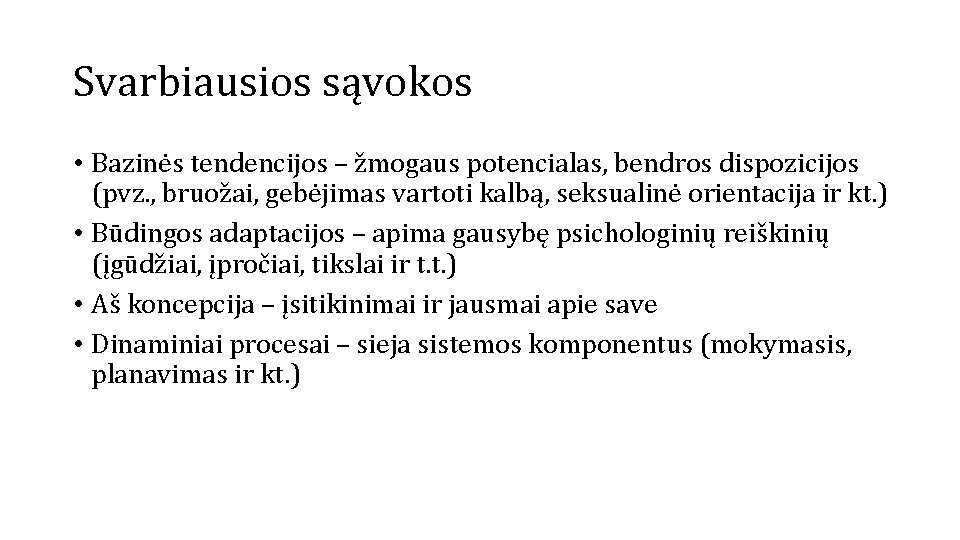 Svarbiausios sąvokos • Bazinės tendencijos – žmogaus potencialas, bendros dispozicijos (pvz. , bruožai, gebėjimas