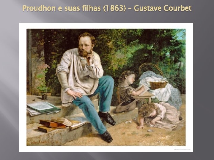 Proudhon e suas filhas (1863) – Gustave Courbet 