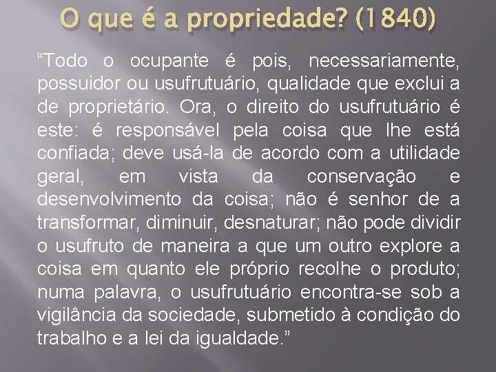 O que é a propriedade? (1840) “Todo o ocupante é pois, necessariamente, possuidor ou