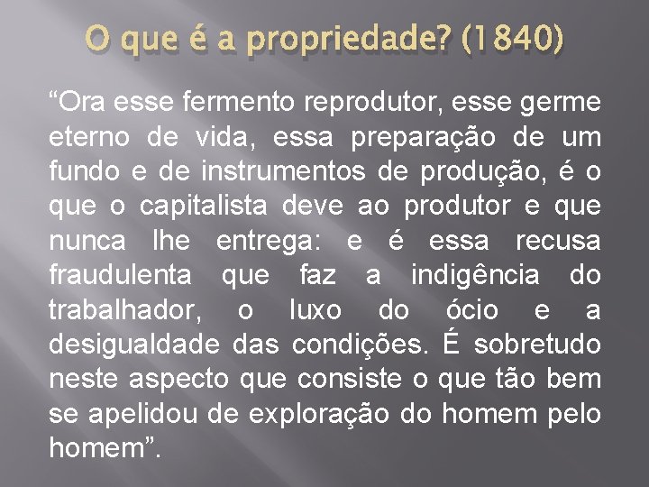 O que é a propriedade? (1840) “Ora esse fermento reprodutor, esse germe eterno de