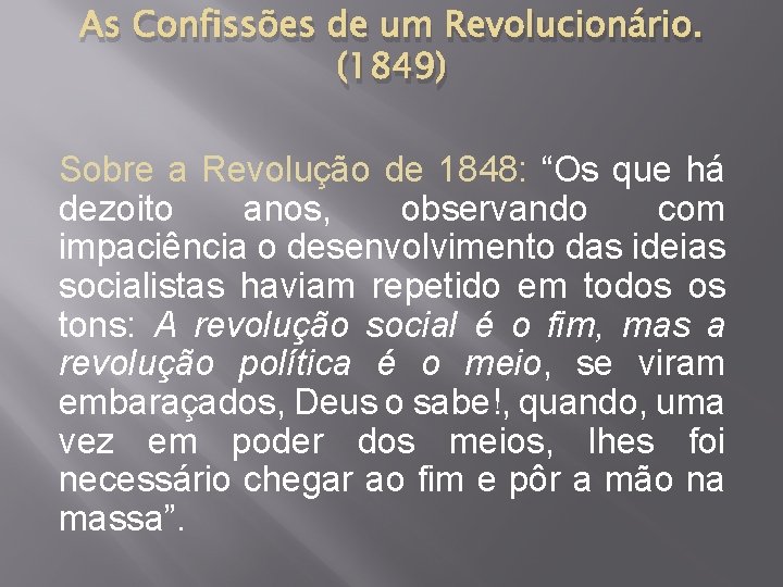 As Confissões de um Revolucionário. (1849) Sobre a Revolução de 1848: “Os que há