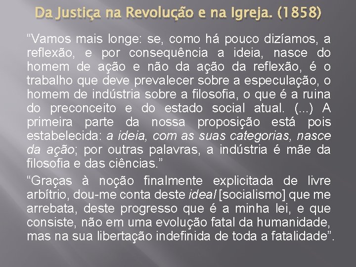 Da Justiça na Revolução e na Igreja. (1858) “Vamos mais longe: se, como há