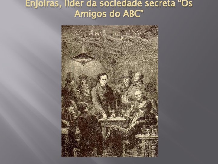 Enjolras, líder da sociedade secreta “Os Amigos do ABC” 