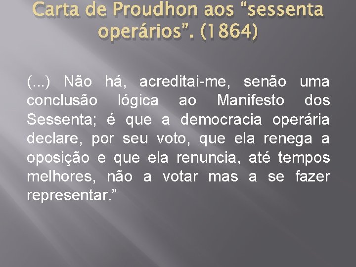 Carta de Proudhon aos “sessenta operários”. (1864) (. . . ) Não há, acreditai-me,