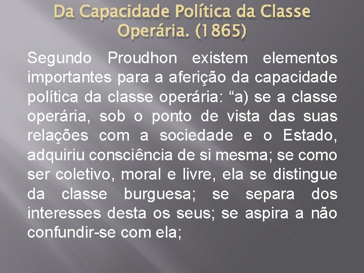 Da Capacidade Política da Classe Operária. (1865) Segundo Proudhon existem elementos importantes para a