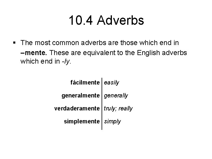 10. 4 Adverbs § The most common adverbs are those which end in –mente.