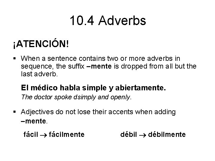 10. 4 Adverbs ¡ATENCIÓN! § When a sentence contains two or more adverbs in