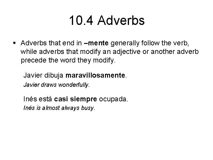 10. 4 Adverbs § Adverbs that end in –mente generally follow the verb, while