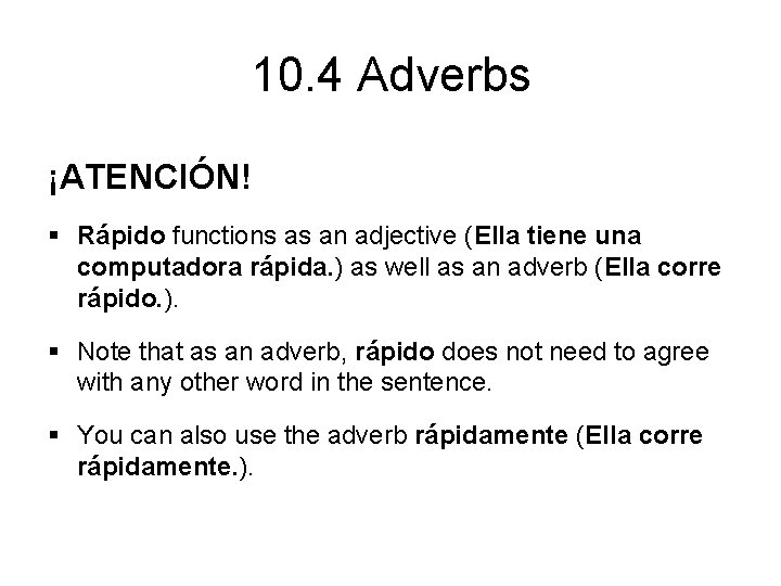 10. 4 Adverbs ¡ATENCIÓN! § Rápido functions as an adjective (Ella tiene una computadora
