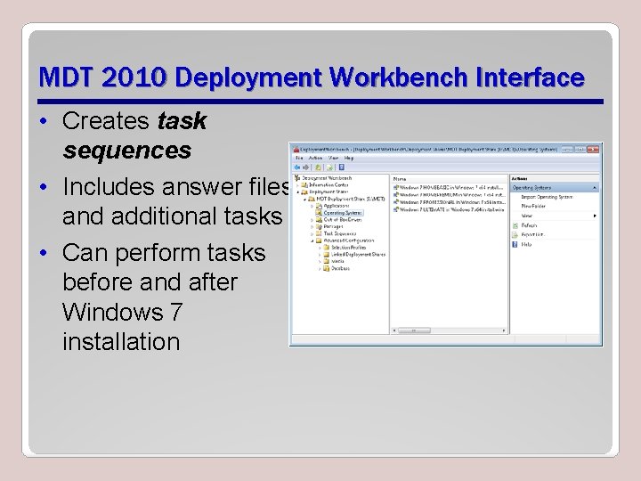 MDT 2010 Deployment Workbench Interface • Creates task sequences • Includes answer files and