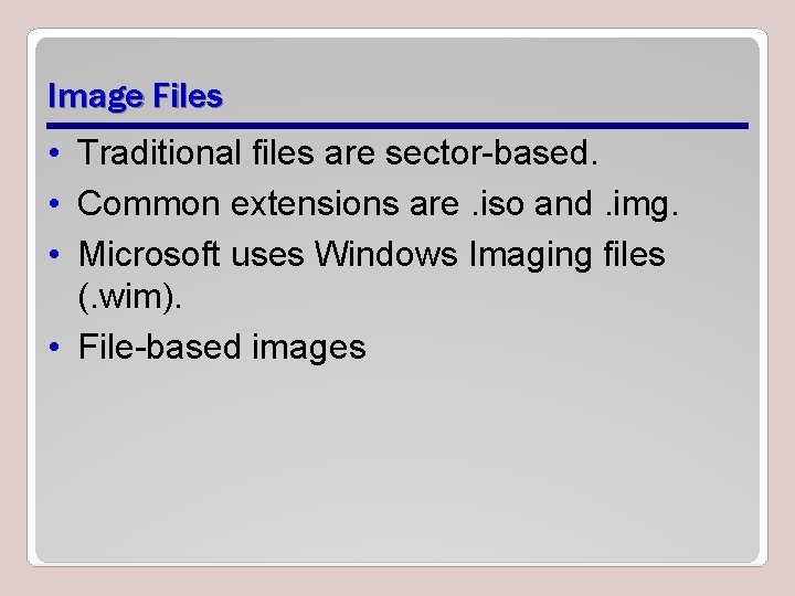 Image Files • Traditional files are sector-based. • Common extensions are. iso and. img.