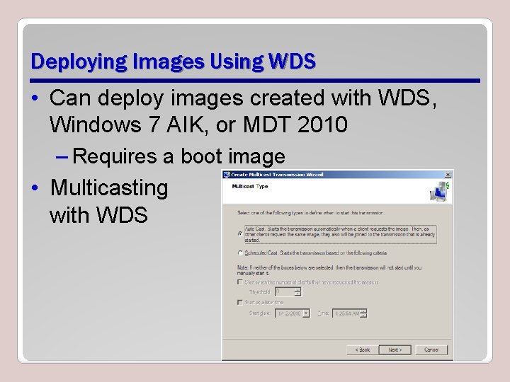 Deploying Images Using WDS • Can deploy images created with WDS, Windows 7 AIK,