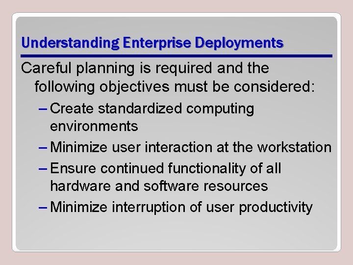 Understanding Enterprise Deployments Careful planning is required and the following objectives must be considered: