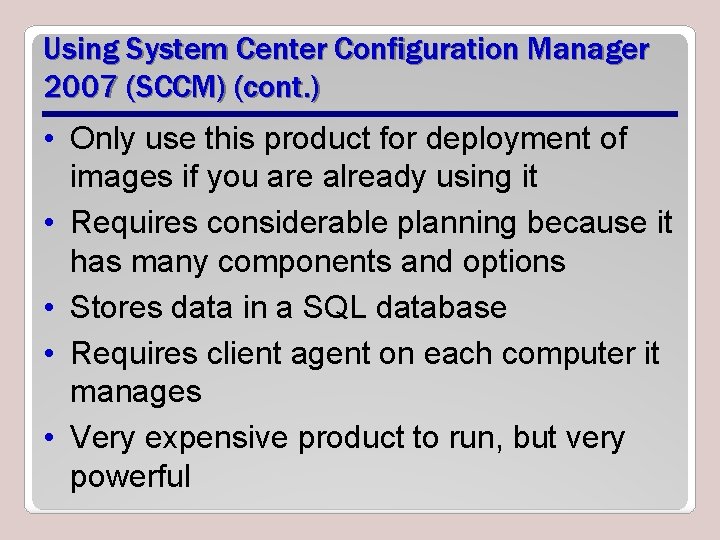Using System Center Configuration Manager 2007 (SCCM) (cont. ) • Only use this product