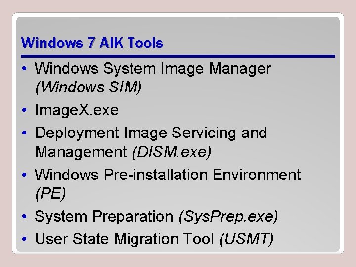 Windows 7 AIK Tools • Windows System Image Manager (Windows SIM) • Image. X.
