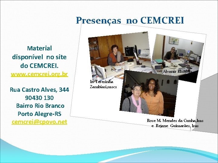 Presenças no CEMCREI Material disponível no site do CEMCREI. Alvanir Rhoden www. cemcrei. org.