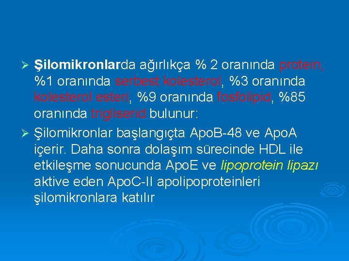 Şilomikronlarda ağırlıkça % 2 oranında protein, %1 oranında serbest kolesterol, %3 oranında kolesterol esteri,