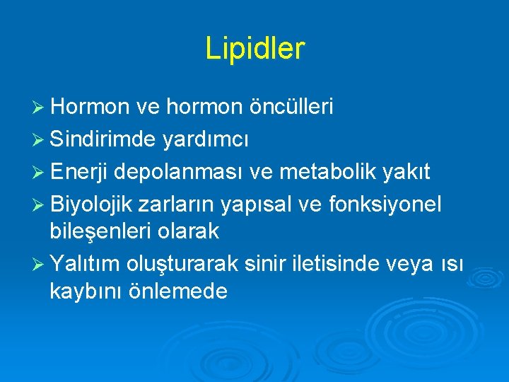 Lipidler Ø Hormon ve hormon öncülleri Ø Sindirimde yardımcı Ø Enerji depolanması ve metabolik