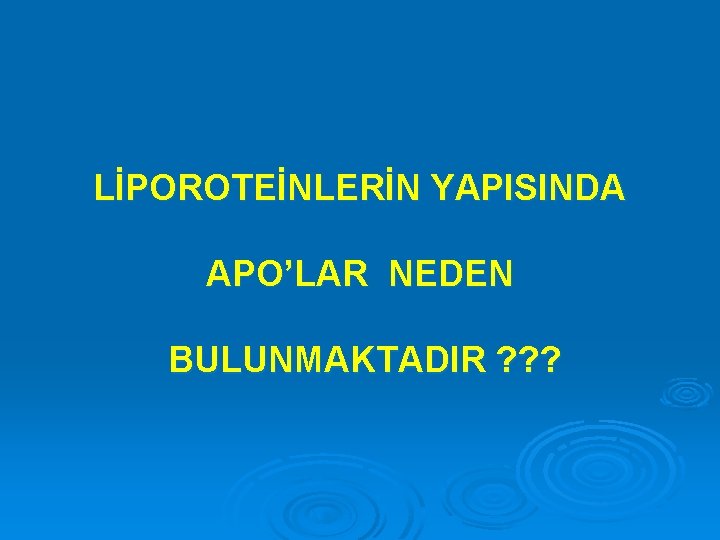 LİPOROTEİNLERİN YAPISINDA APO’LAR NEDEN BULUNMAKTADIR ? ? ? 