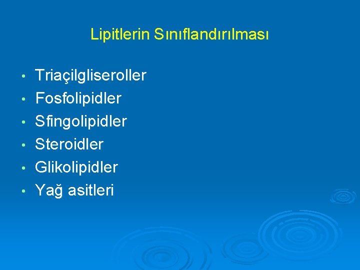 Lipitlerin Sınıflandırılması • • • Triaçilgliseroller Fosfolipidler Sfingolipidler Steroidler Glikolipidler Yağ asitleri 