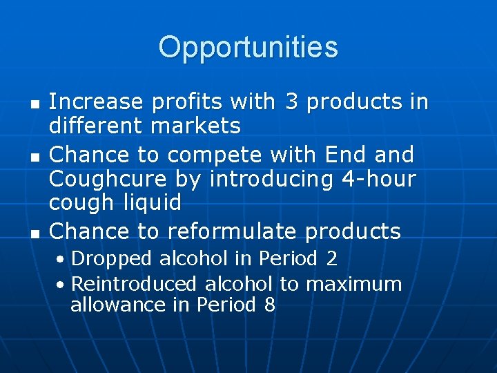 Opportunities n n n Increase profits with 3 products in different markets Chance to