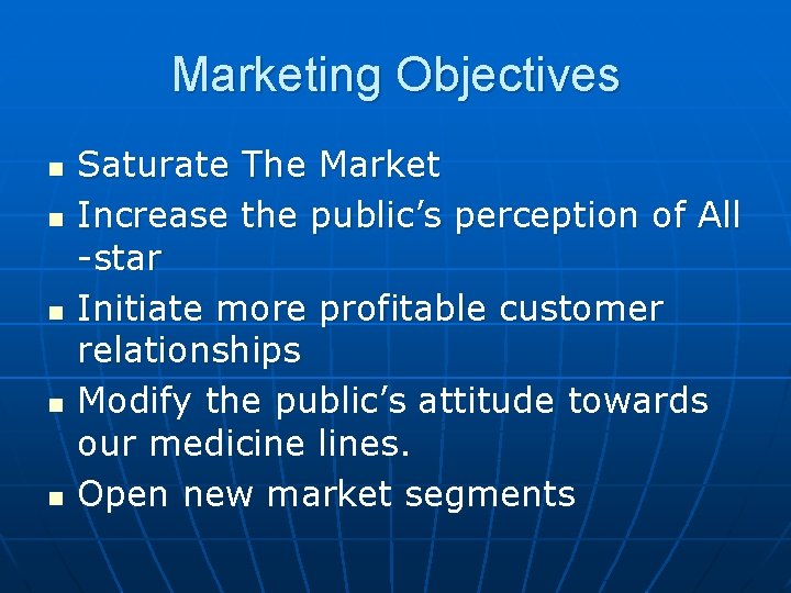 Marketing Objectives n n n Saturate The Market Increase the public’s perception of All