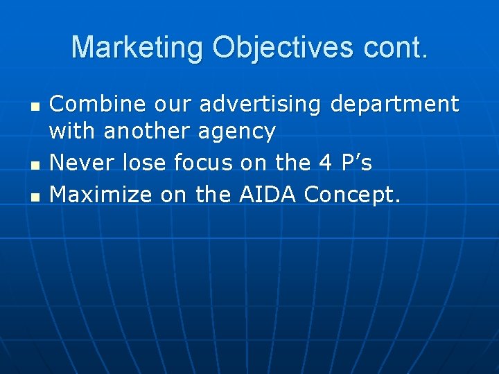 Marketing Objectives cont. n n n Combine our advertising department with another agency Never