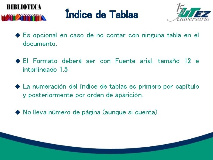 Índice de Tablas Es opcional en caso de no contar con ninguna tabla en