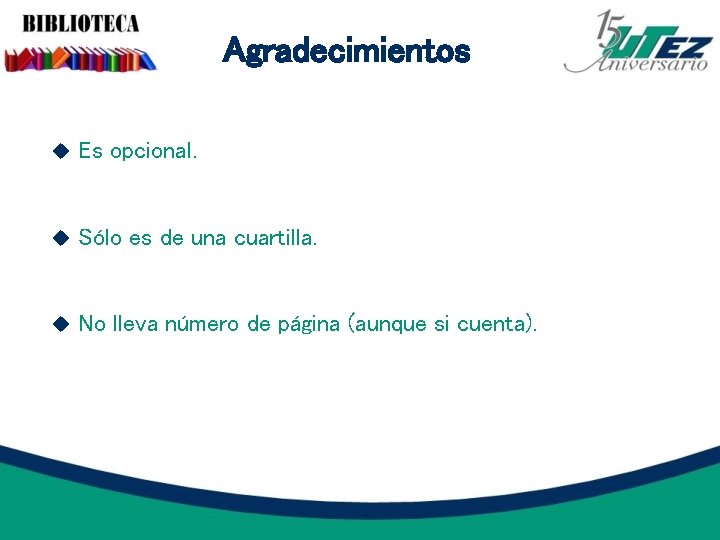 Agradecimientos Es opcional. Sólo es de una cuartilla. No lleva número de página (aunque