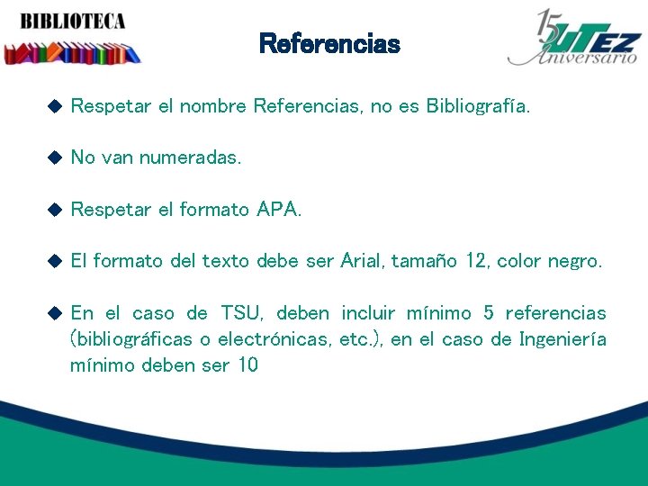 Referencias Respetar el nombre Referencias, no es Bibliografía. No van numeradas. Respetar el formato