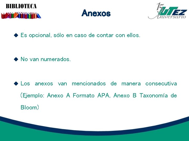 Anexos Es opcional, sólo en caso de contar con ellos. No van numerados. Los