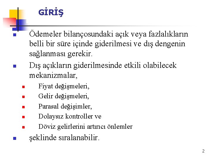 GİRİŞ Ödemeler bilançosundaki açık veya fazlalıkların belli bir süre içinde giderilmesi ve dış dengenin