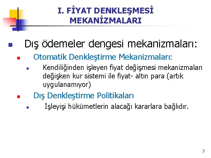 I. FİYAT DENKLEŞMESİ MEKANİZMALARI Dış ödemeler dengesi mekanizmaları: n Otomatik Denkleştirme Mekanizmaları: n n