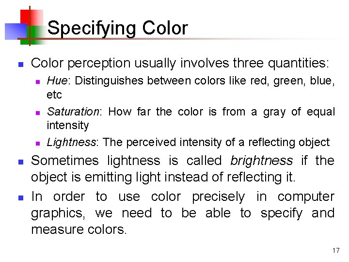 Specifying Color n Color perception usually involves three quantities: n n n Hue: Distinguishes