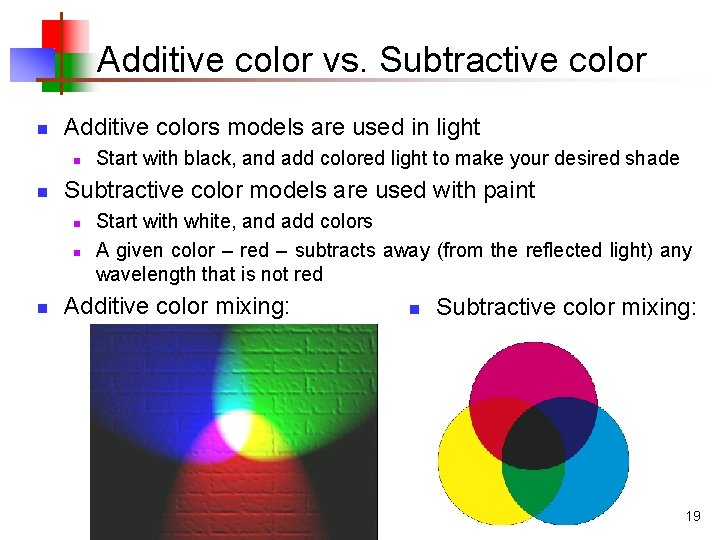 Additive color vs. Subtractive color n Additive colors models are used in light n