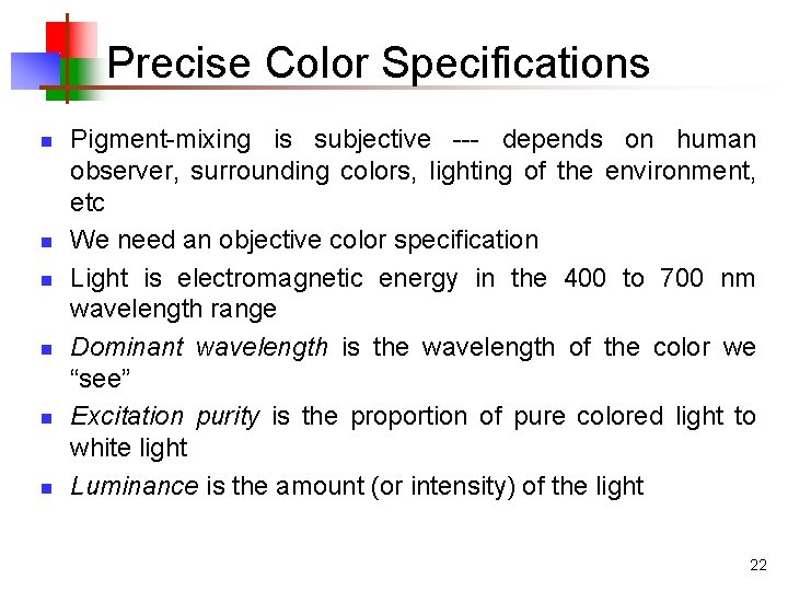 Precise Color Specifications n n n Pigment-mixing is subjective --- depends on human observer,