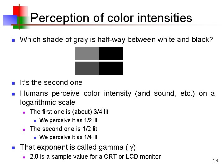 Perception of color intensities n n n Which shade of gray is half-way between