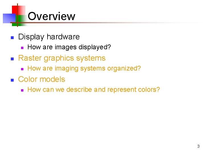 Overview n Display hardware n n Raster graphics systems n n How are images