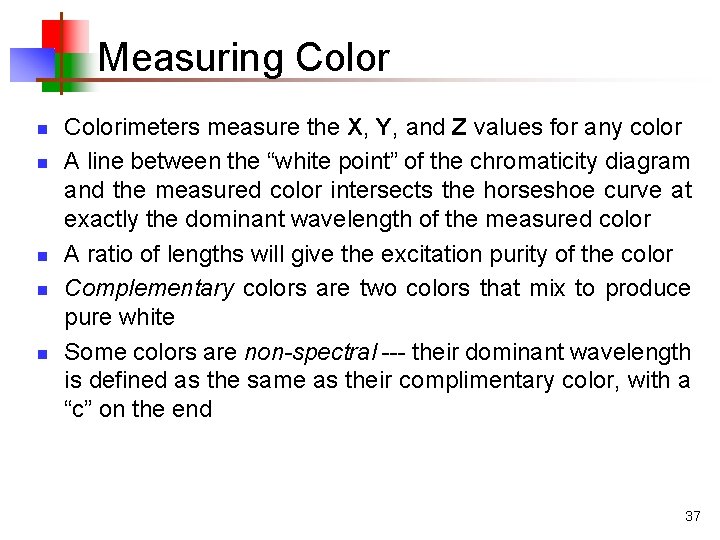 Measuring Color n n n Colorimeters measure the X, Y, and Z values for