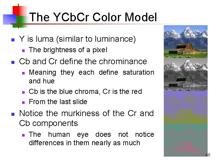 The YCb. Cr Color Model n Y is luma (similar to luminance) n n