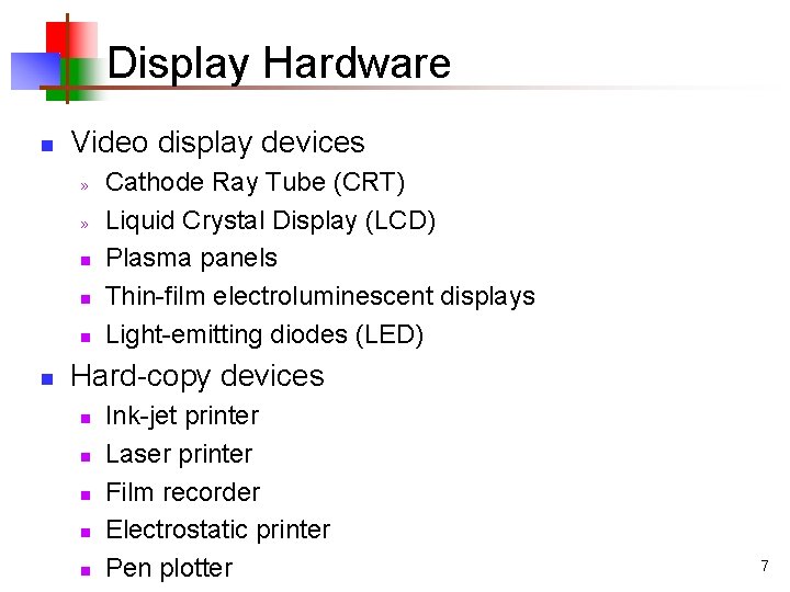 Display Hardware n Video display devices » » n n Cathode Ray Tube (CRT)