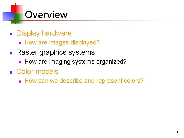 Overview n Display hardware n n Raster graphics systems n n How are images