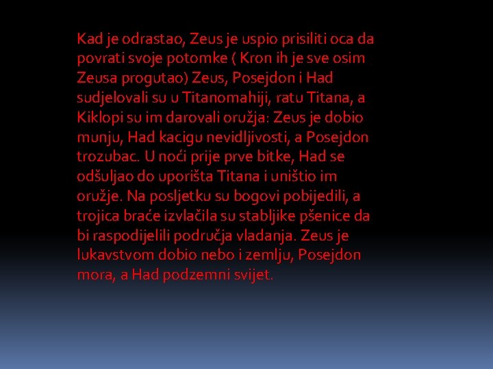 Kad je odrastao, Zeus je uspio prisiliti oca da povrati svoje potomke ( Kron