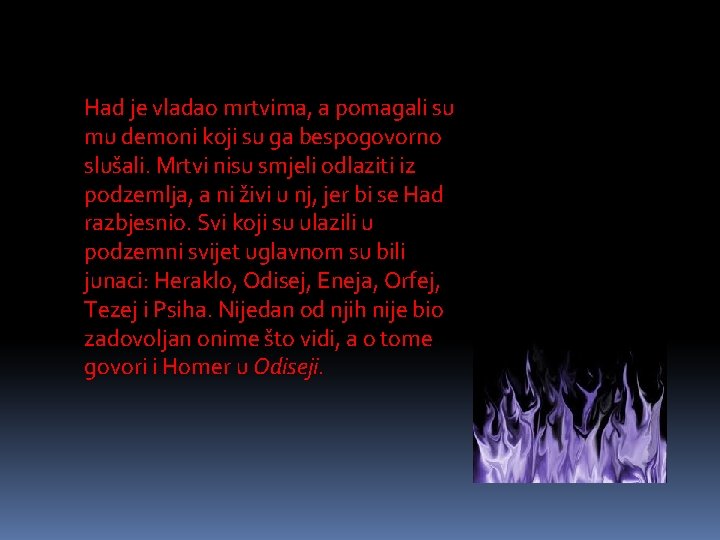 Had je vladao mrtvima, a pomagali su mu demoni koji su ga bespogovorno slušali.