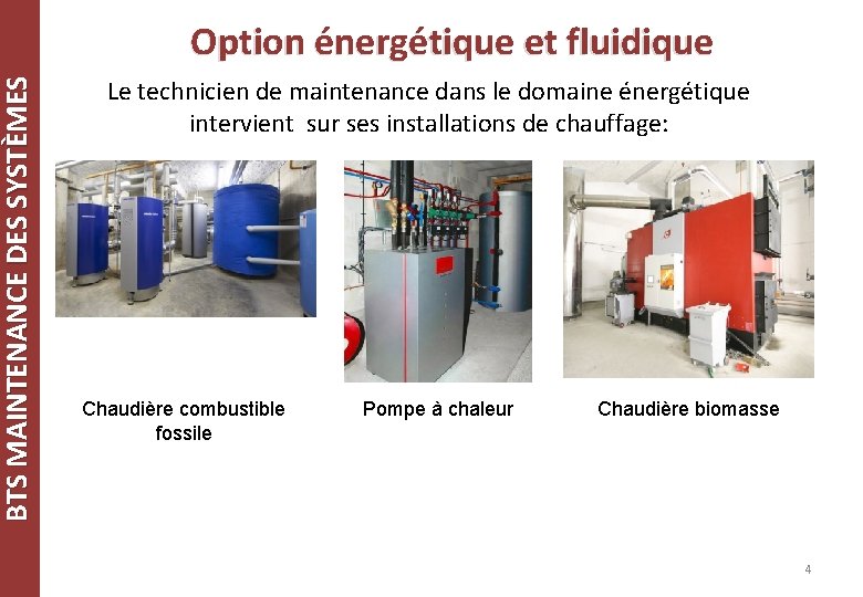 BTS MAINTENANCE DES SYSTÈMES Option énergétique et fluidique Le technicien de maintenance dans le