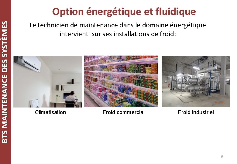 BTS MAINTENANCE DES SYSTÈMES Option énergétique et fluidique Le technicien de maintenance dans le