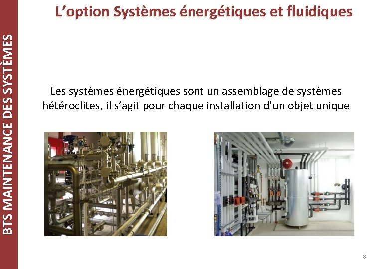 BTS MAINTENANCE DES SYSTÈMES L’option Systèmes énergétiques et fluidiques Les systèmes énergétiques sont un